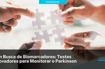 Em Busca de Biomarcadores: Testes Inovadores para Monitorar o Parkinson