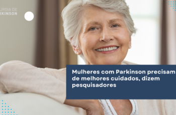 Mulheres com Parkinson precisam de melhores cuidados, dizem pesquisadores