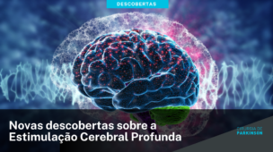 Novas descobertas sobre a Estimulação Cerebral Profunda