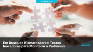 Em Busca de Biomarcadores: Testes Inovadores para Monitorar o Parkinson